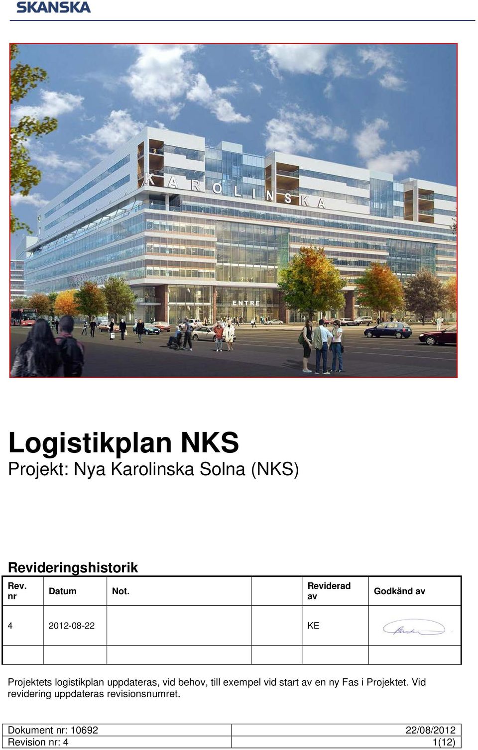 Reviderad av Godkänd av 4 2012-08-22 KE Projektets logistikplan uppdateras, vid