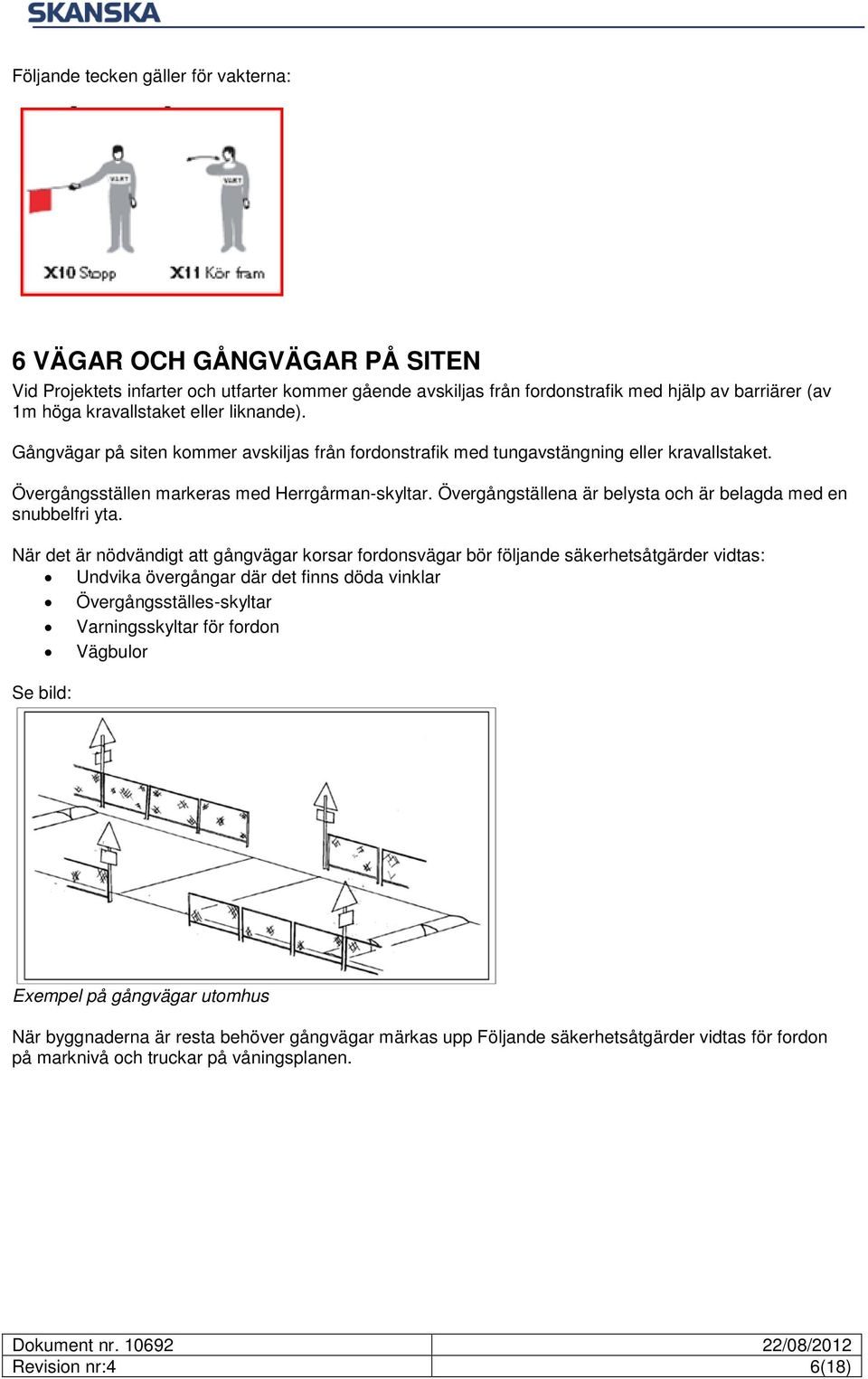 Övergångställena är belysta och är belagda med en snubbelfri yta.