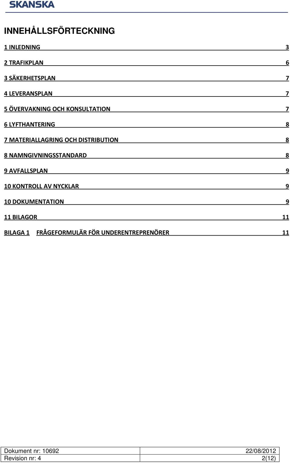 NAMNGIVNINGSSTANDARD 8 9 AVFALLSPLAN 9 10 KONTROLL AV NYCKLAR 9 10 DOKUMENTATION 9 11