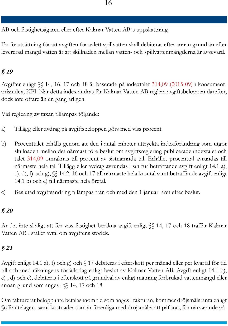 19 Avgifter enligt 14, 16, 17 och 18 är baserade på indextalet 314,09 (2015-09) i konsumentprisindex, KPI.