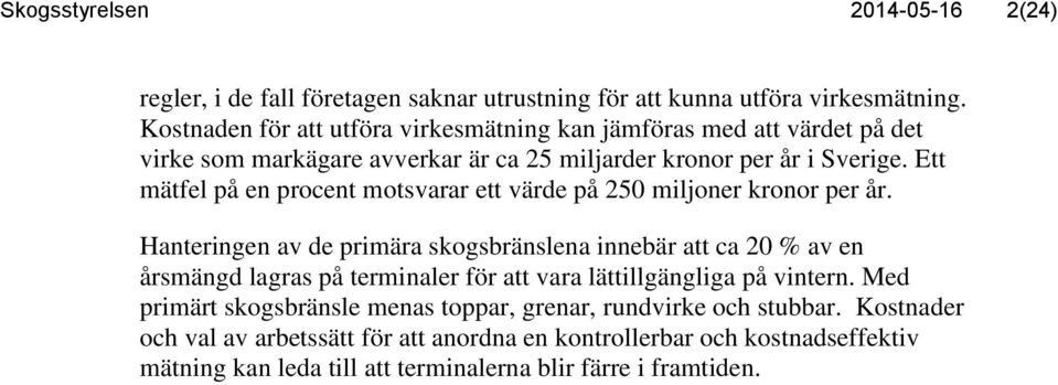 Ett mätfel på en procent motsvarar ett värde på 250 miljoner kronor per år.