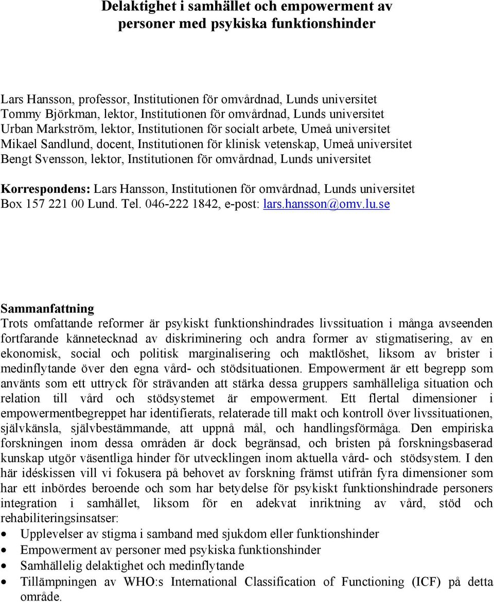 lektor, Institutionen för omvårdnad, Lunds universitet Korrespondens: Lars Hansson, Institutionen för omvårdnad, Lunds universitet Box 157 221 00 Lund. Tel. 046-222 1842, e-post: lars.hansson@omv.lu.