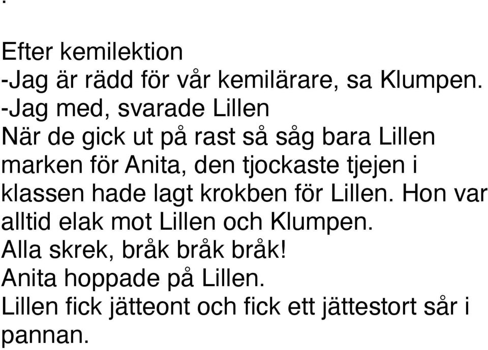 tjockaste tjejen i klassen hade lagt krokben för Lillen.