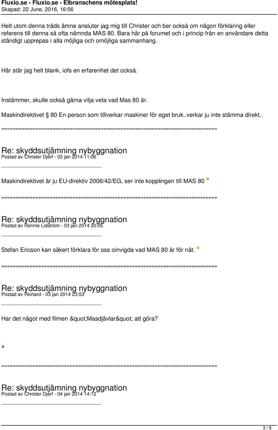 Instämmer, skulle också gärna vilja veta vad Mas 80 är. Maskindirektivet 80 En person som tillverkar maskiner för eget bruk..verkar ju inte stämma direkt.