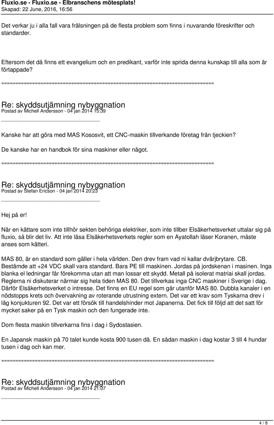 Postad av Michell Andersson - 04 jan 2014 15:39 Kanske har att göra med MAS Kososvit, ett CNC-maskin tillverkande företag från tjeckien? De kanske har en handbok för sina maskiner eller något.