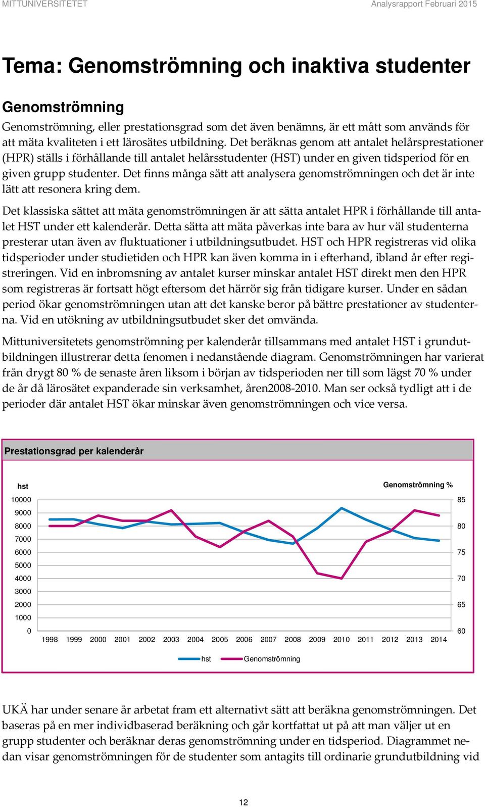 Det finns många sätt att analysera genomströmningen och det är inte lätt att resonera kring dem.