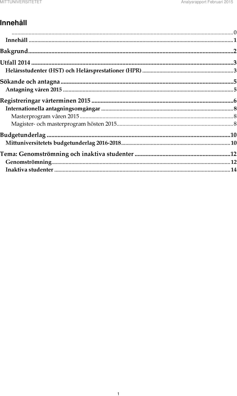 .. 6 Internationella antagningsomgångar... 8 Masterprogram våren 2015... 8 Magister och masterprogram hösten 2015.