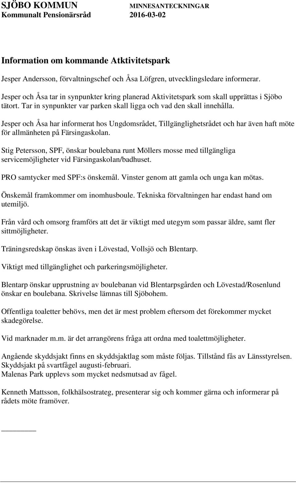 Jesper och Åsa har informerat hos Ungdomsrådet, Tillgänglighetsrådet och har även haft möte för allmänheten på Färsingaskolan.