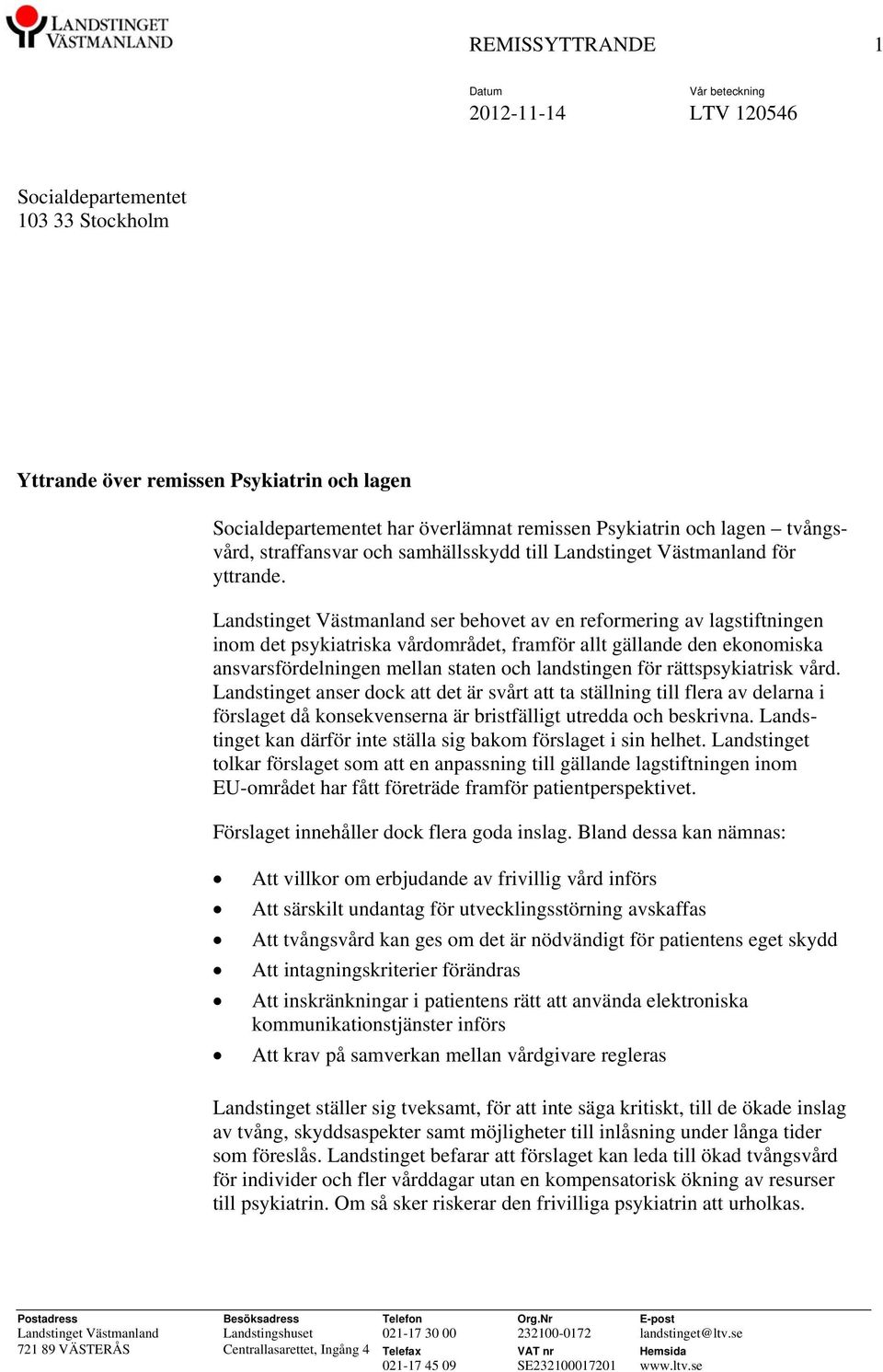 Landstinget Västmanland ser behovet av en reformering av lagstiftningen inom det psykiatriska vårdområdet, framför allt gällande den ekonomiska ansvarsfördelningen mellan staten och landstingen för