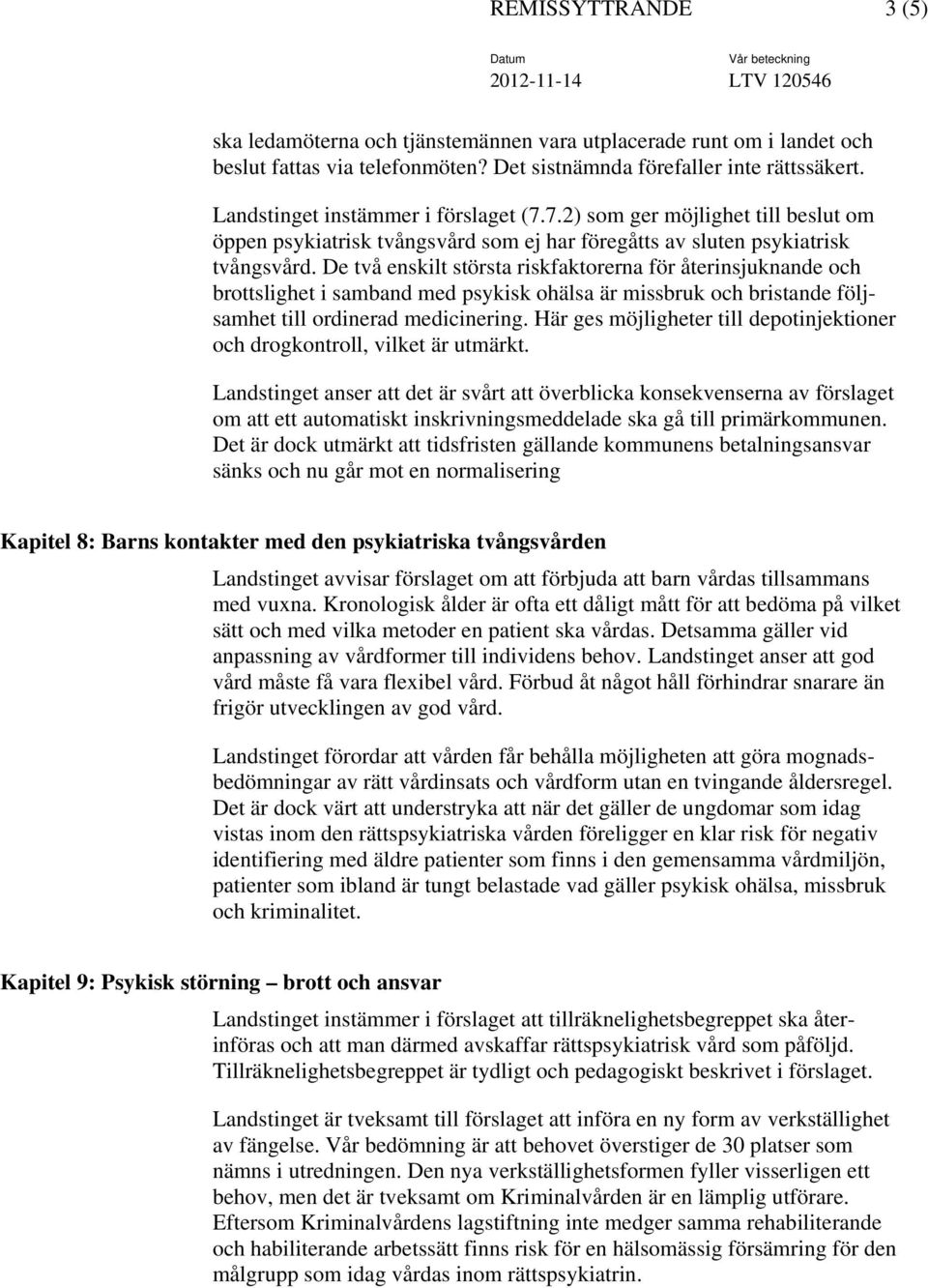 De två enskilt största riskfaktorerna för återinsjuknande och brottslighet i samband med psykisk ohälsa är missbruk och bristande följsamhet till ordinerad medicinering.