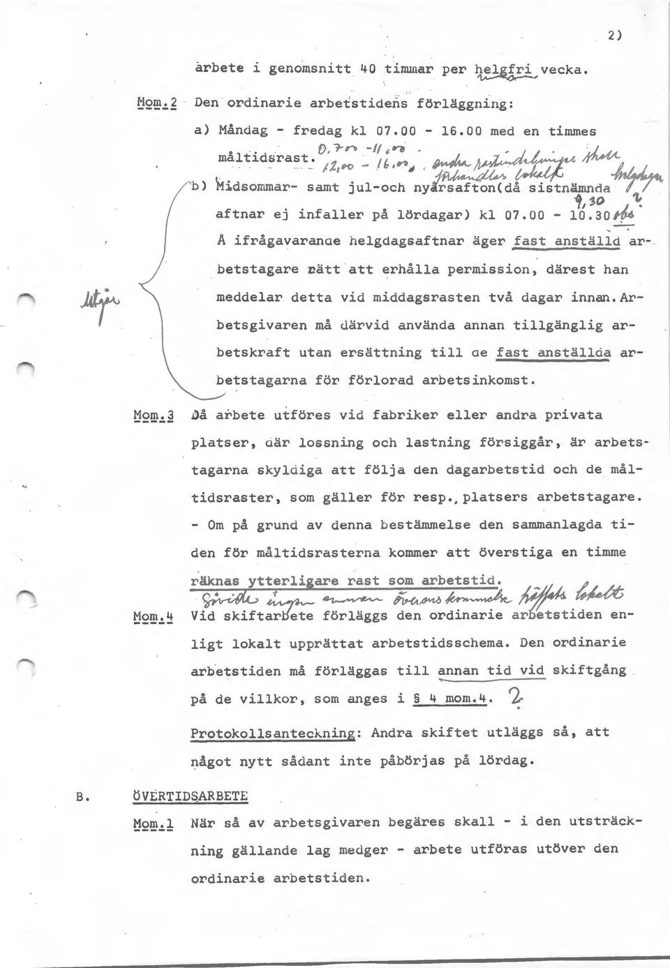 30 /V-6 A ifrågavaranae helgdagsaftnar äger fast anställd arbetstagare nätt att erhålla permission, därest han meddelar detta vid middagsrasten två dagar innan.