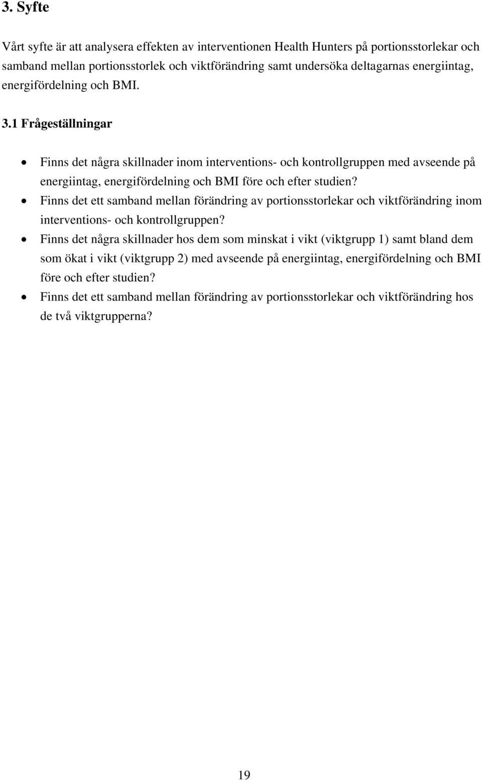 Finns det ett samband mellan förändring av portionsstorlekar och viktförändring inom interventions- och kontrollgruppen?