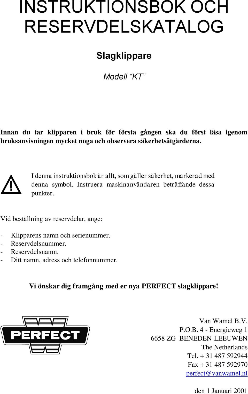 Vid beställning av reservdelar, ange: - Klipparens namn och serienummer. - Reservdelsnummer. - Reservdelsnamn. - Ditt namn, adress och telefonnummer.