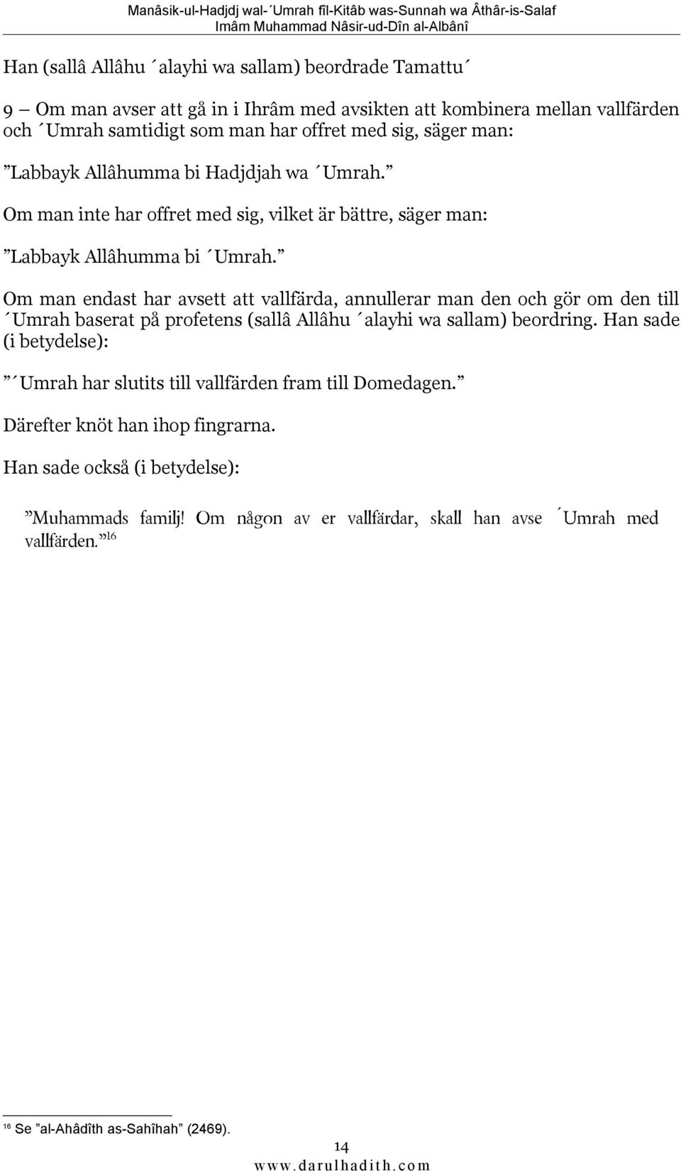 Om man endast har avsett att vallfärda, annullerar man den och gör om den till Umrah baserat på profetens (sallâ Allâhu alayhi wa sallam) beordring.