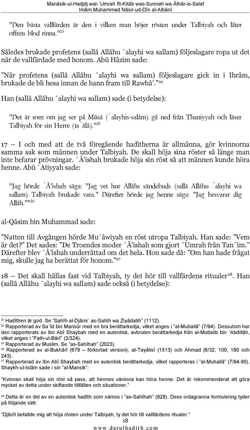 Abû Hâzim sade: När profetens (sallâ Allâhu alayhi wa sallam) följeslagare gick in i Ihrâm, brukade de bli hesa innan de hann fram till Rawhâ.