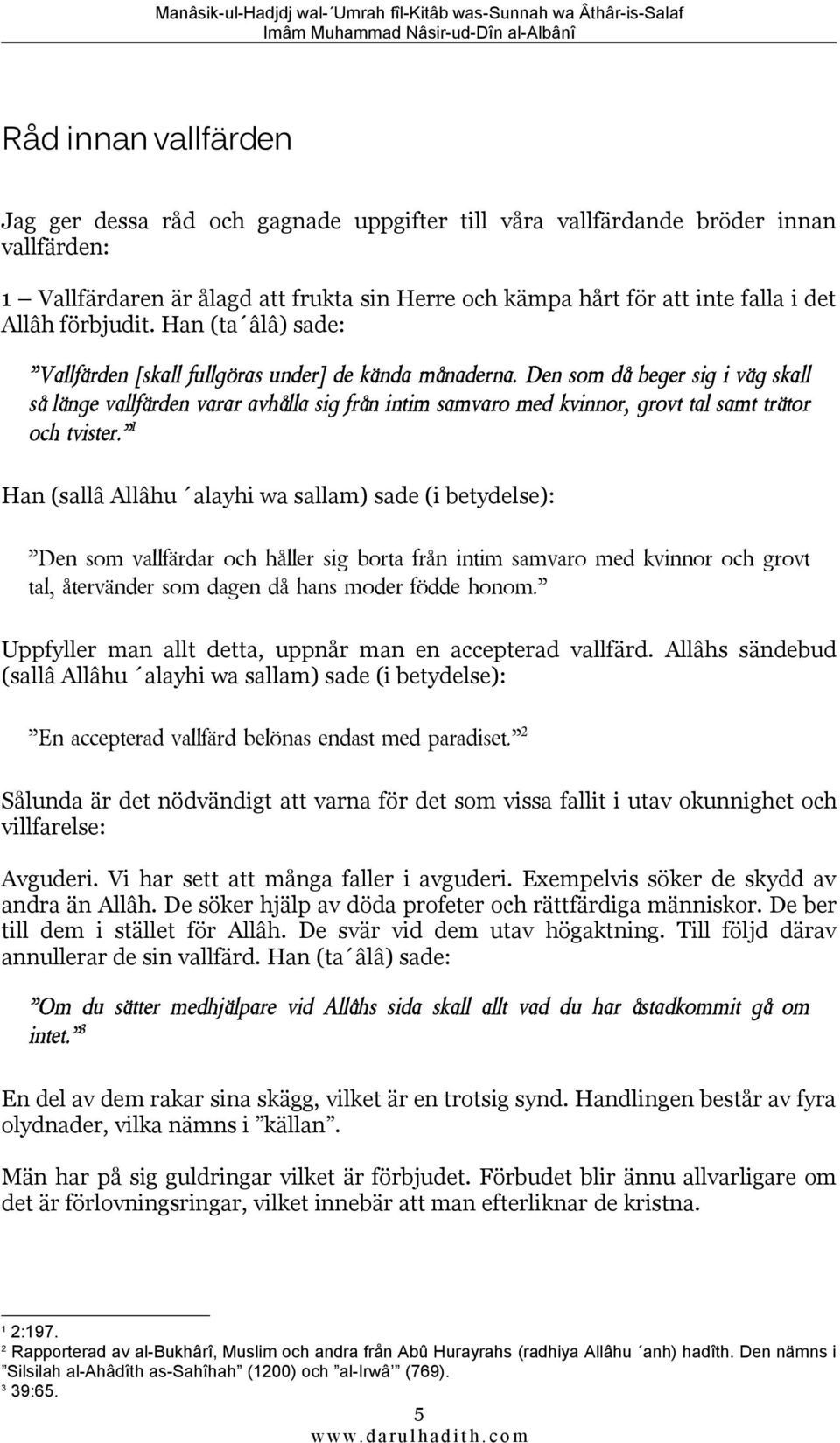 Den som då beger sig i väg skall så länge vallfärden varar avhålla sig från intim samvaro med kvinnor, grovt tal samt trätor och tvister.