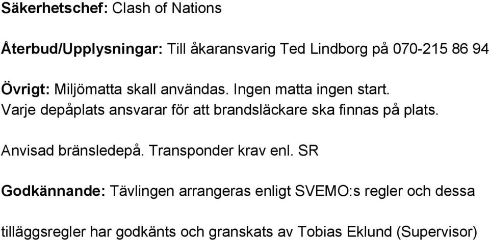 Varje depåplats ansvarar för att brandsläckare ska finnas på plats. Anvisad bränsledepå.