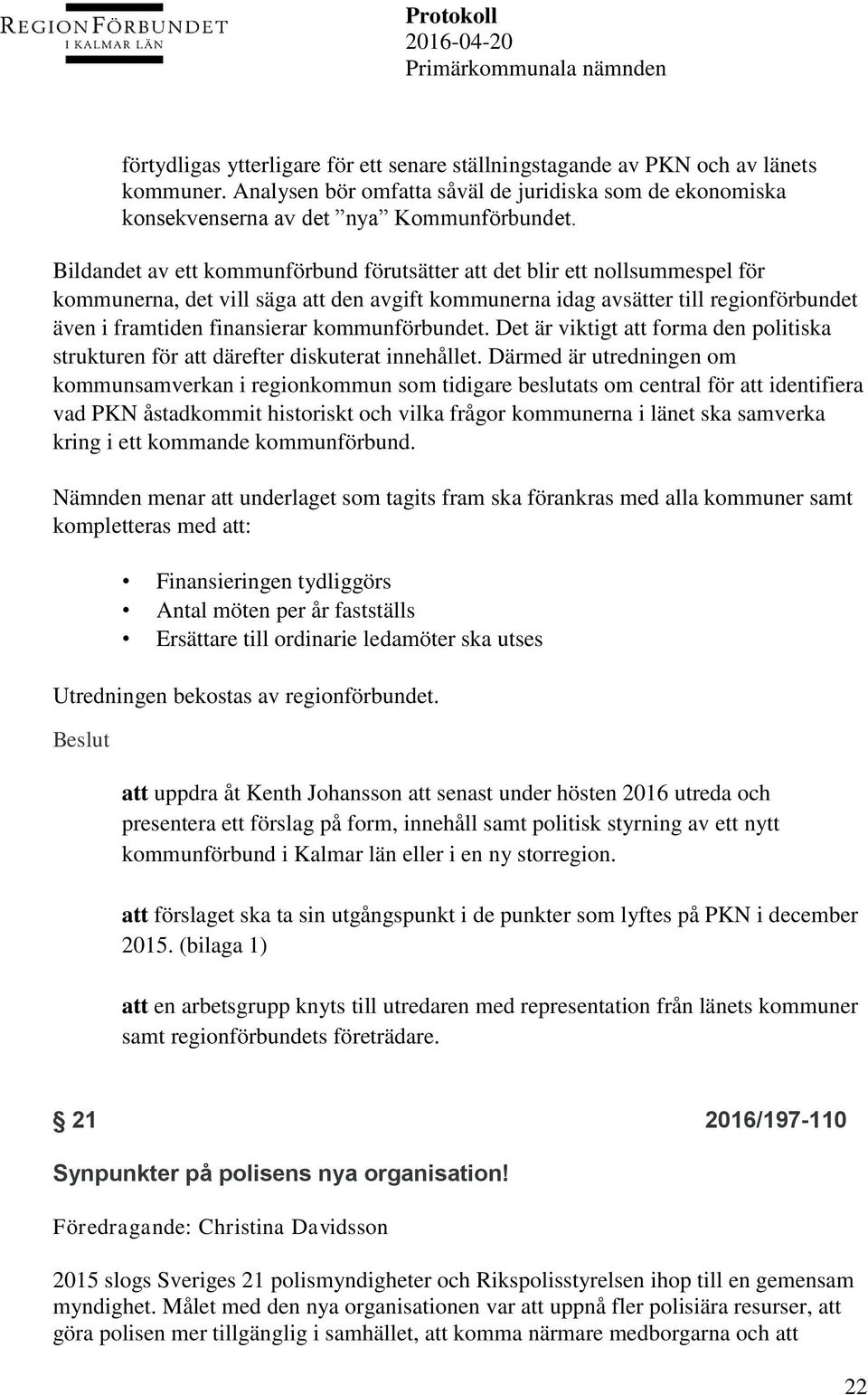 kommunförbundet. Det är viktigt att forma den politiska strukturen för att därefter diskuterat innehållet.