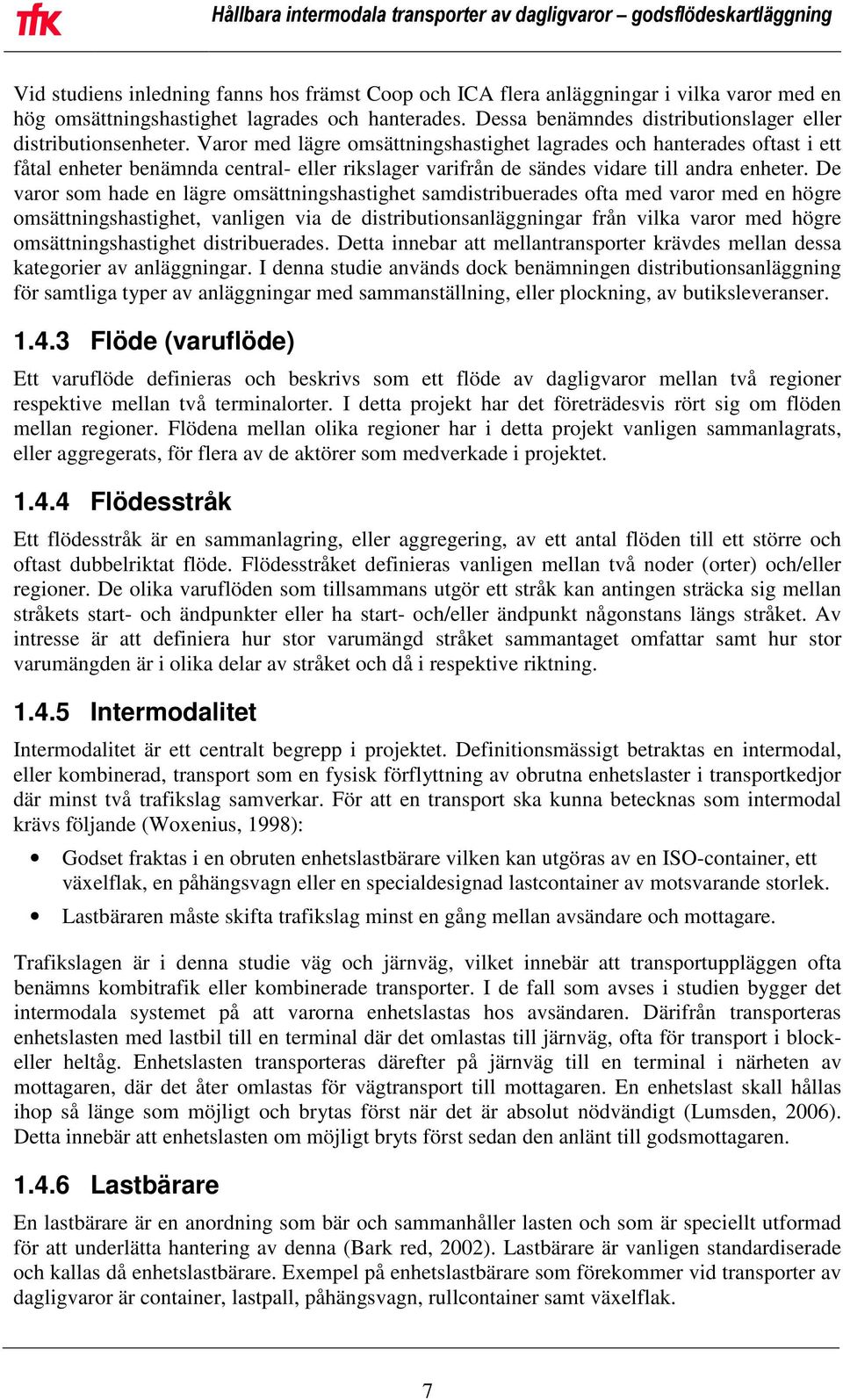 Varor med lägre omsättningshastighet lagrades och hanterades oftast i ett fåtal enheter benämnda central- eller rikslager varifrån de sändes vidare till andra enheter.