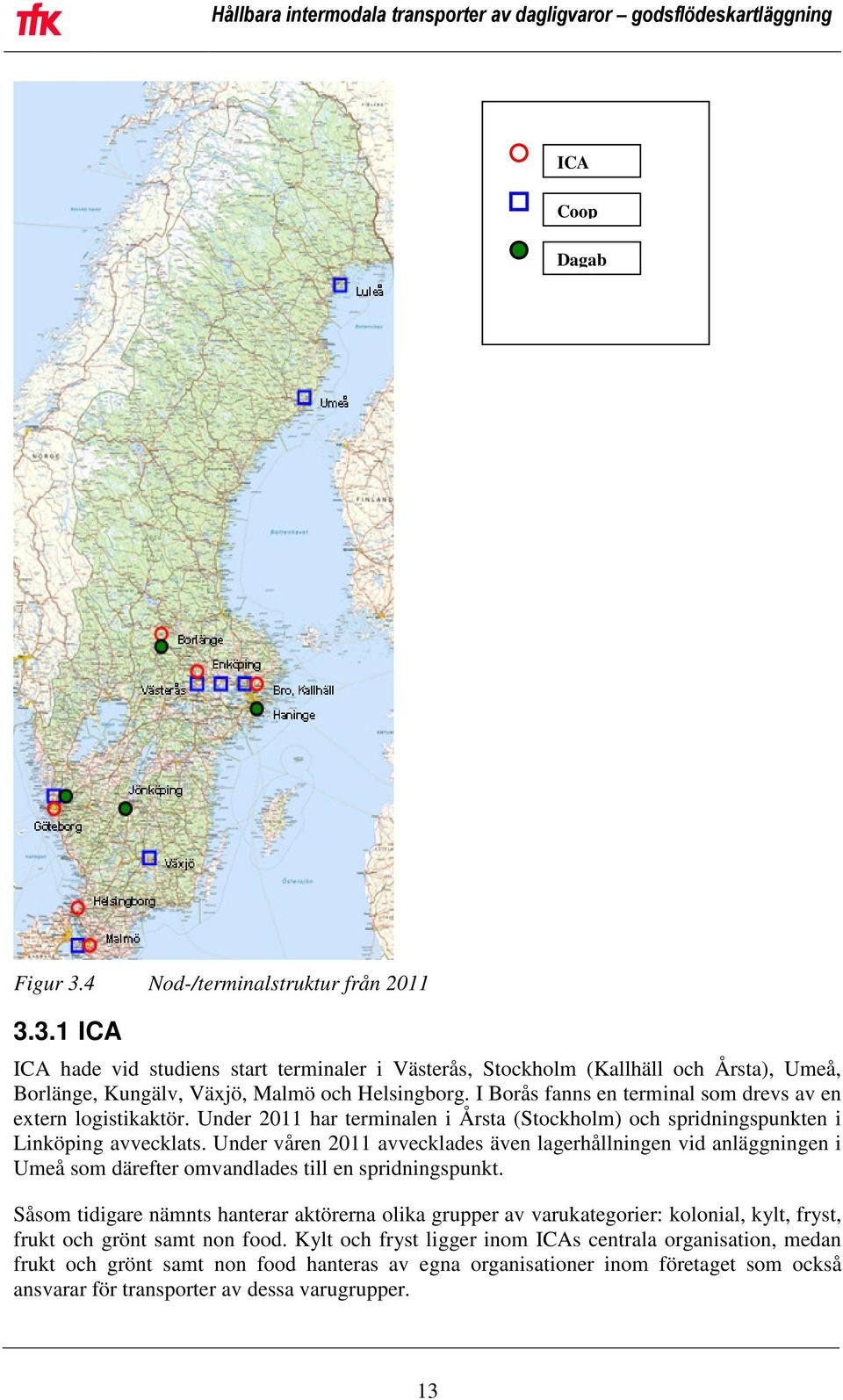 Under våren 2011 avvecklades även lagerhållningen vid anläggningen i Umeå som därefter omvandlades till en spridningspunkt.