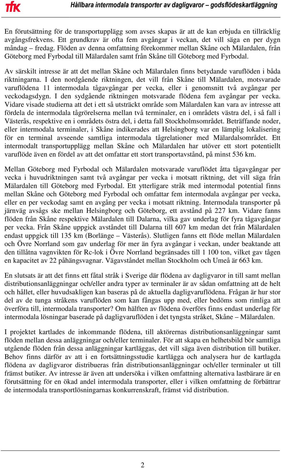 Av särskilt intresse är att det mellan Skåne och Mälardalen finns betydande varuflöden i båda riktningarna.