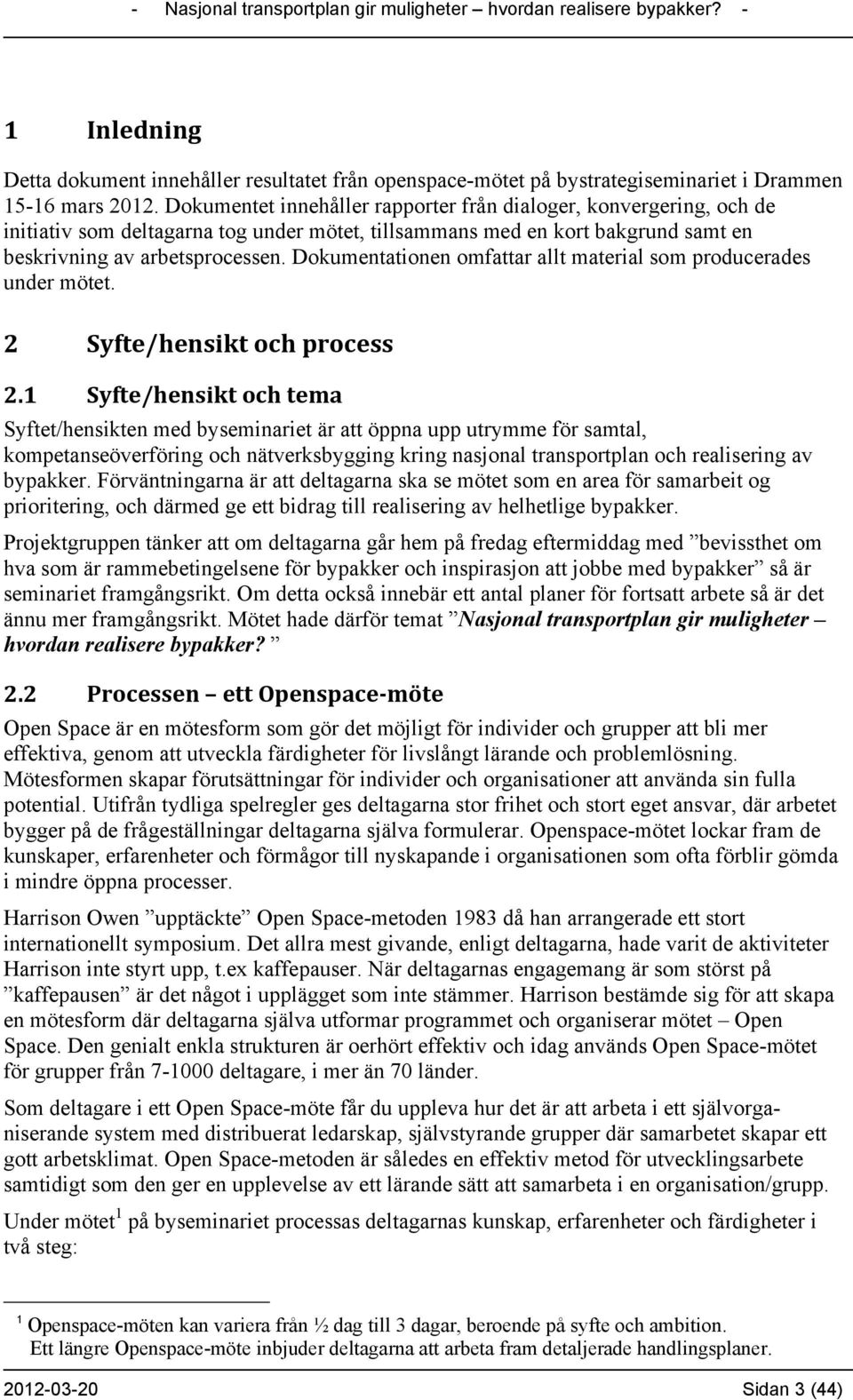 Dokumentationen omfattar allt material som producerades under mötet. 2 Syfte/hensikt och process 2.