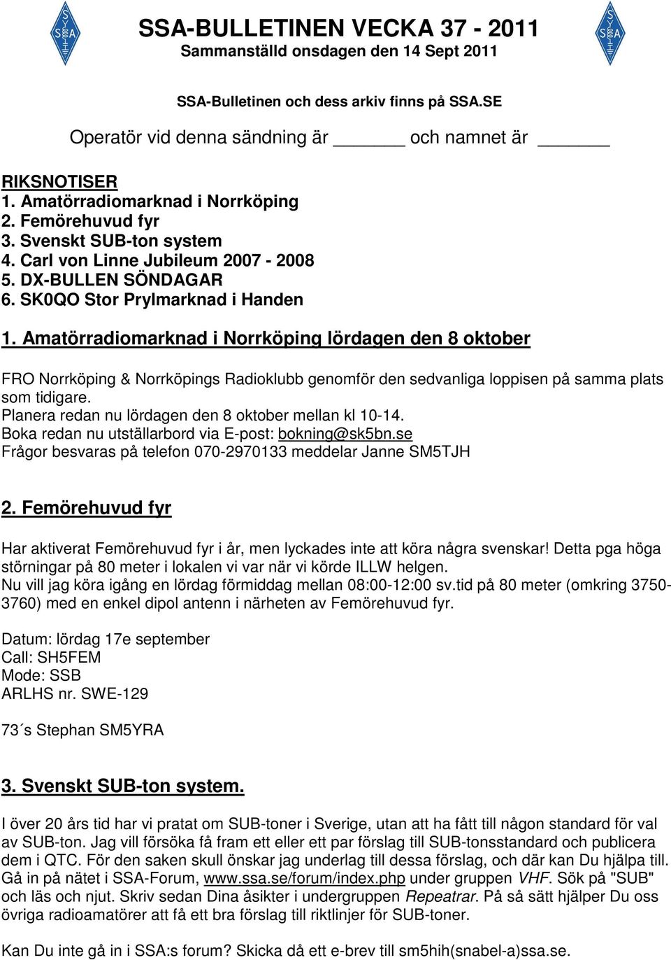 Amatörradiomarknad i Norrköping lördagen den 8 oktober FRO Norrköping & Norrköpings Radioklubb genomför den sedvanliga loppisen på samma plats som tidigare.