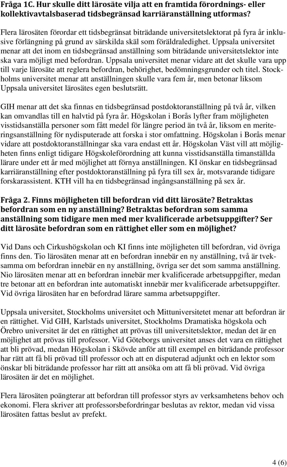 Uppsala universitet menar att det inom en tidsbegränsad anställning som biträdande universitetslektor inte ska vara möjligt med befordran.