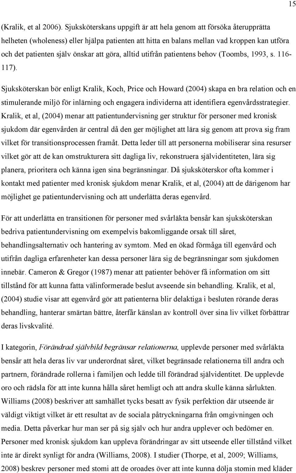 göra, alltid utifrån patientens behov (Toombs, 1993, s. 116-117).