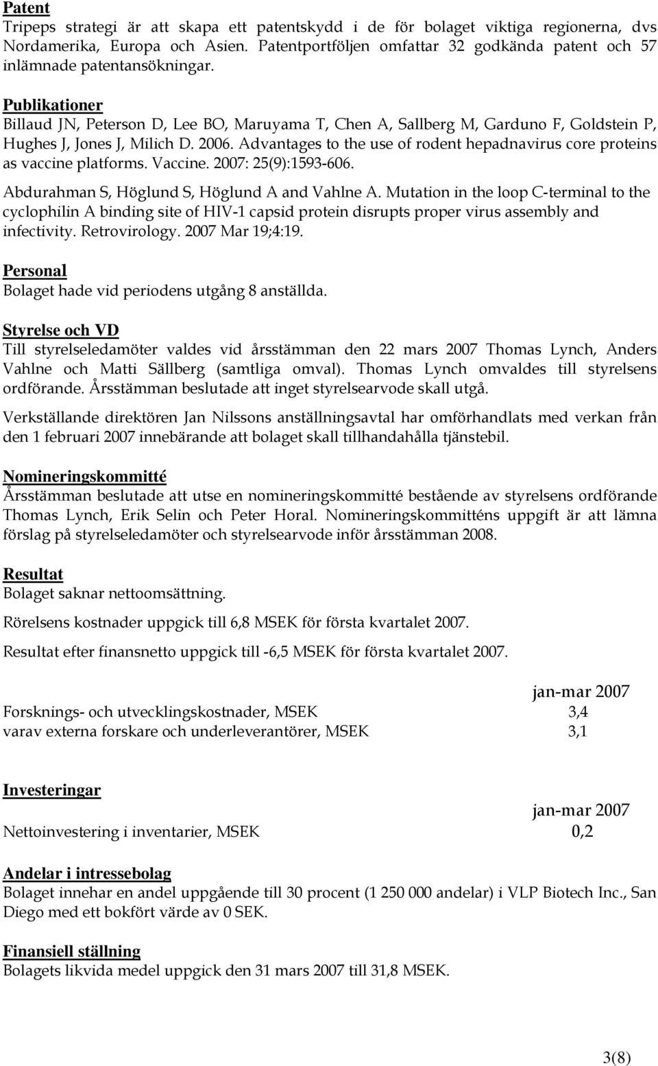 Publikationer Billaud JN, Peterson D, Lee BO, Maruyama T, Chen A, Sallberg M, Garduno F, Goldstein P, Hughes J, Jones J, Milich D. 2006.