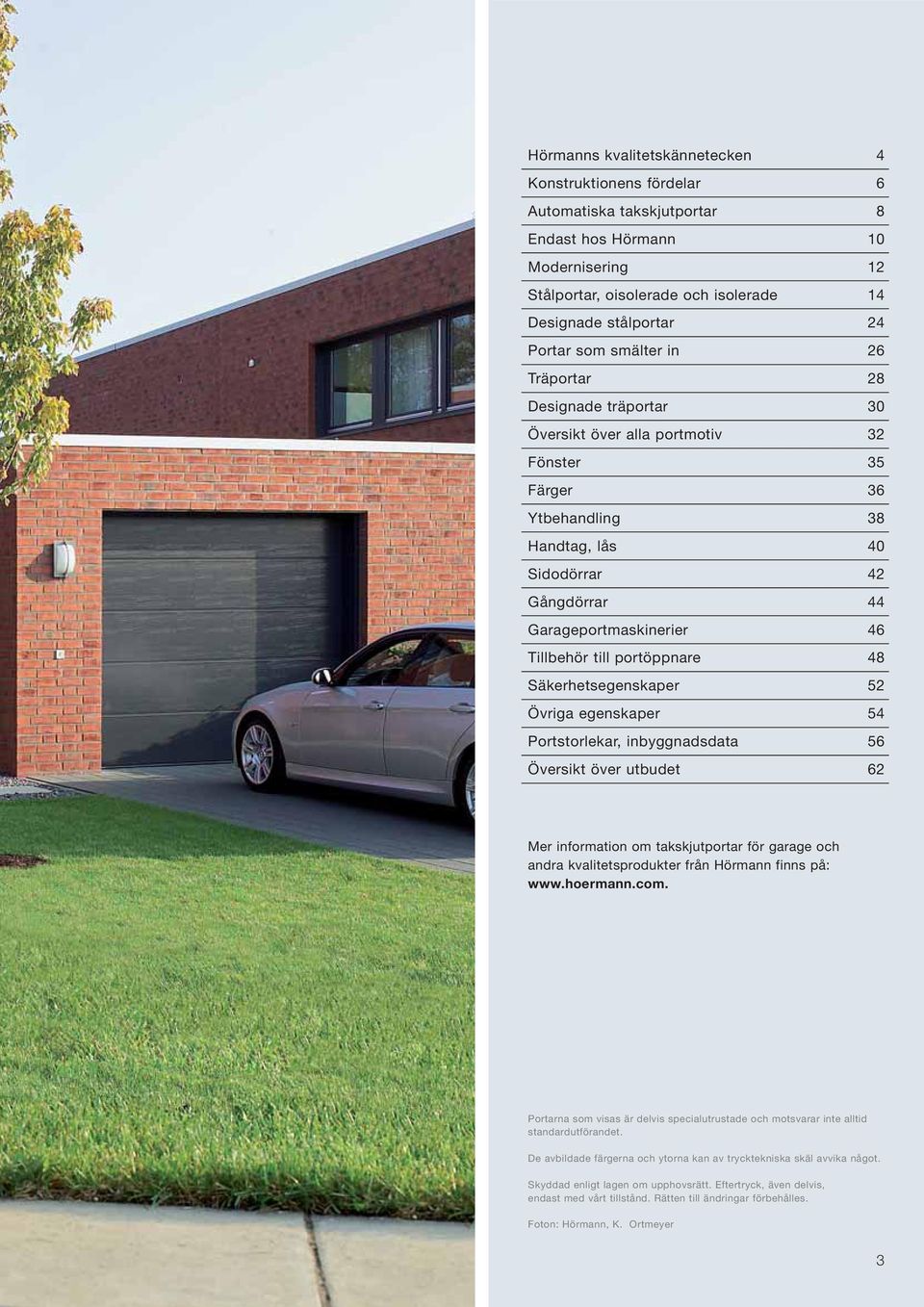 Tillbehör till portöppnare 48 Säkerhetsegenskaper 52 Övriga egenskaper 54 Portstorlekar, inbyggnadsdata 56 Översikt över utbudet 62 Mer information om takskjutportar för garage och andra