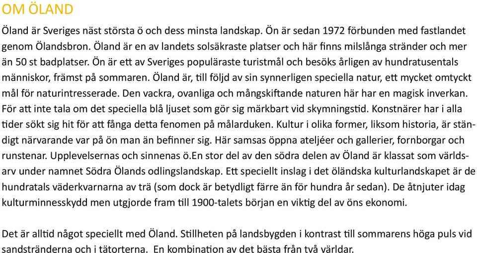 Ön är ett av Sveriges populäraste turistmål och besöks årligen av hundratusentals människor, främst på sommaren.