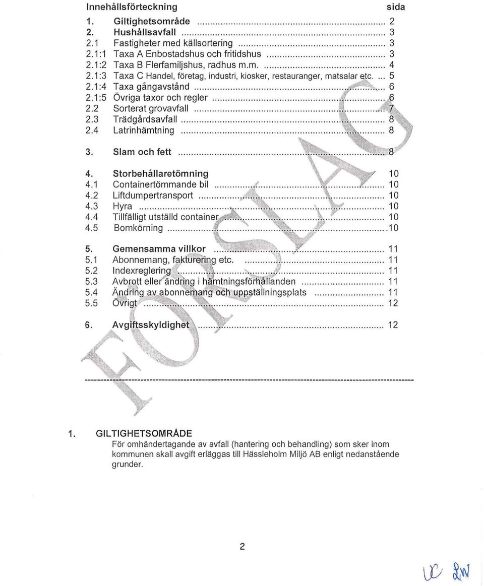 .... 7 2.3 Trädgårdsavfall.................................... 8 2.4 Latrinhämtning........................... 8 sida 3. 4. 4.1 4.2 4.3 4.4 4.5 5. 5.1 5.2 5.3 5.4 5.5 6.