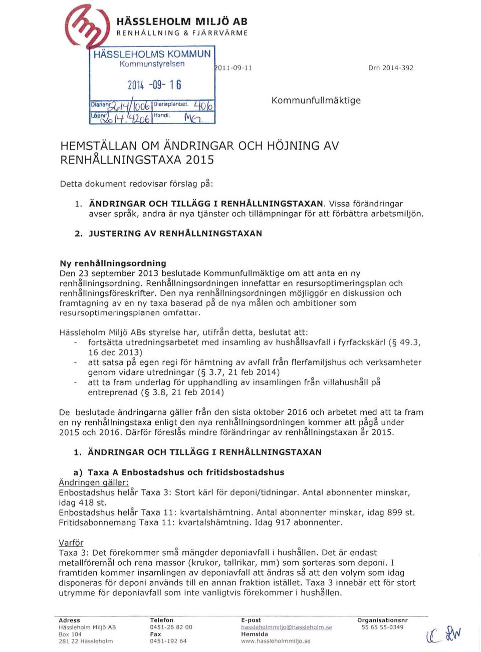 JUSTERING AV RENHÅLLNINGsTAXAN Ny renhållningsordning Den 23 september 2013 beslutade Kommunfullmäktige om att anta en ny renhå llningsordning.