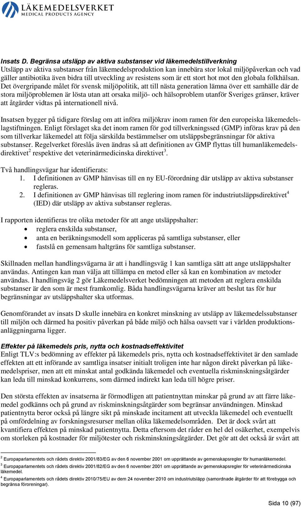 till utveckling av resistens som är ett stort hot mot den globala folkhälsan.