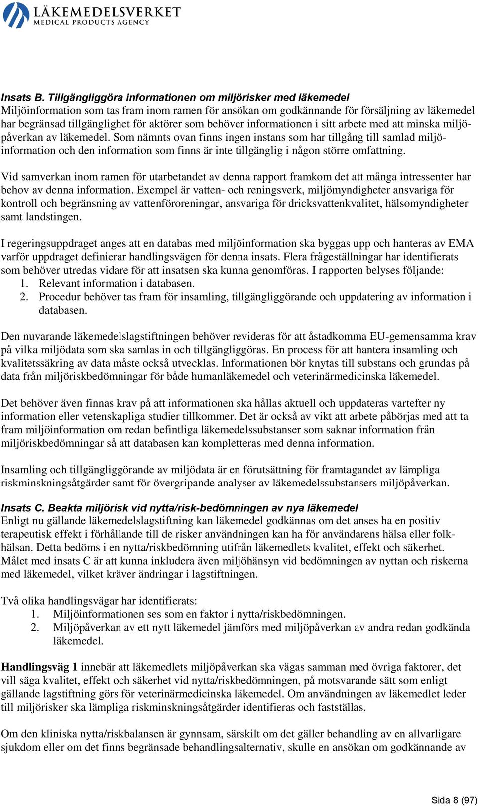 som behöver informationen i sitt arbete med att minska miljöpåverkan av läkemedel.