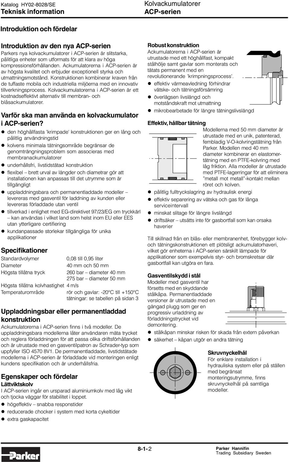 Konstruktionen kombinerar kraven från de tuffaste mobila och industriella miljöerna med en innovativ tillverkningsprocess.