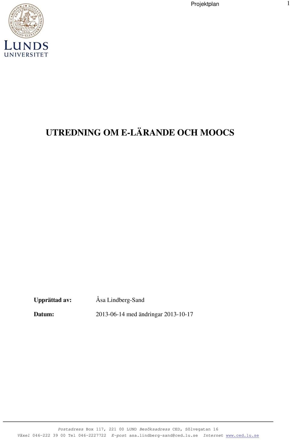 Box 117, 221 00 LUND Besöksadress CED, Sölvegatan 16 Växel 046-222 39