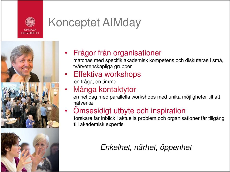 parallella workshops med unika möjligheter till att nätverka Ömsesidigt utbyte och inspiration forskare