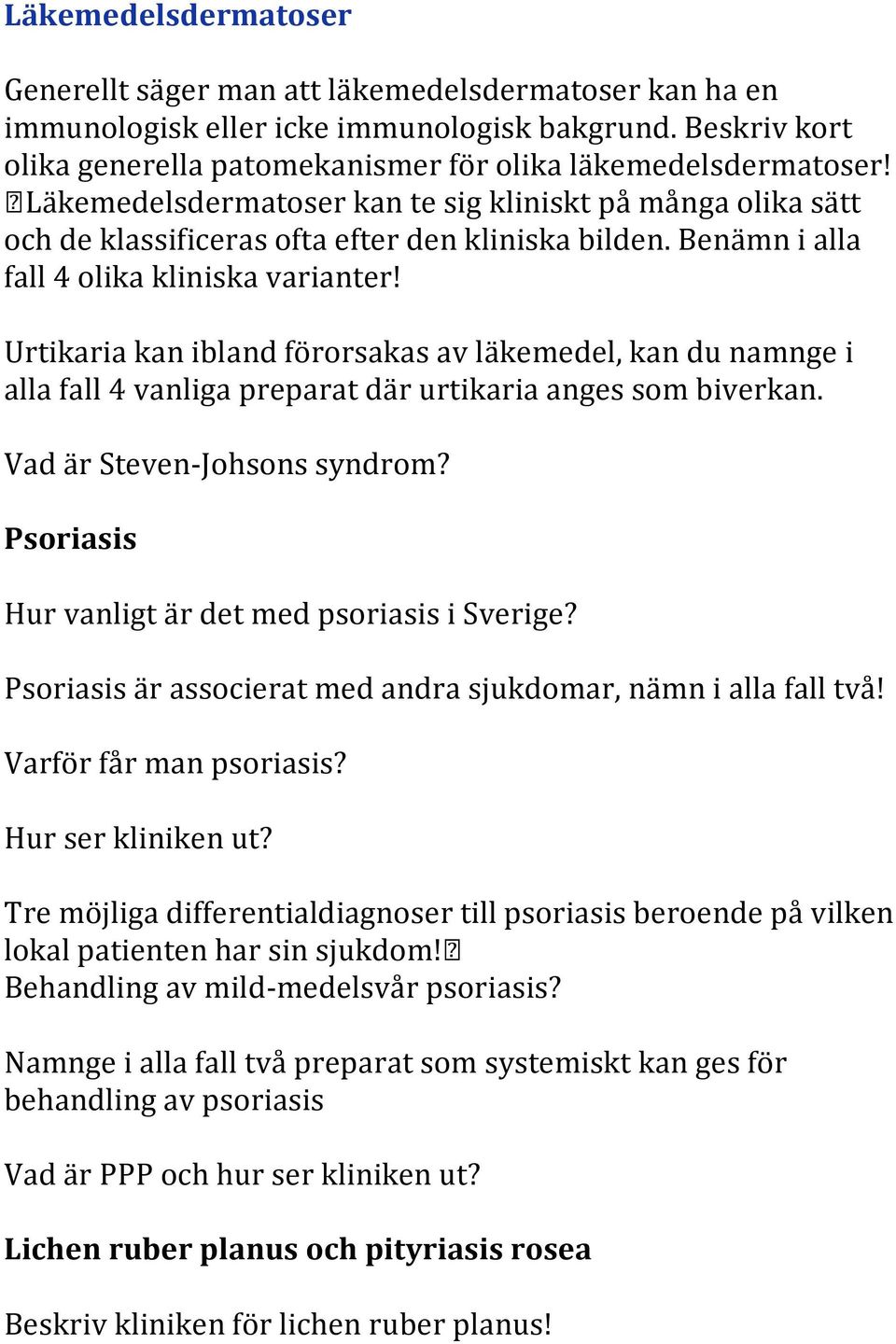 Urtikaria kan ibland förorsakas av läkemedel, kan du namnge i alla fall 4 vanliga preparat där urtikaria anges som biverkan. Vad är Steven-Johsons syndrom?