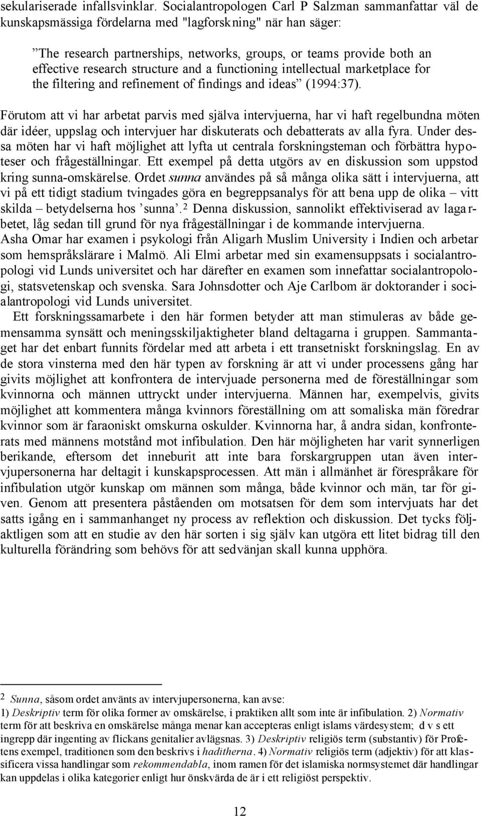 research structure and a functioning intellectual marketplace for the filtering and refinement of findings and ideas (1994:37).