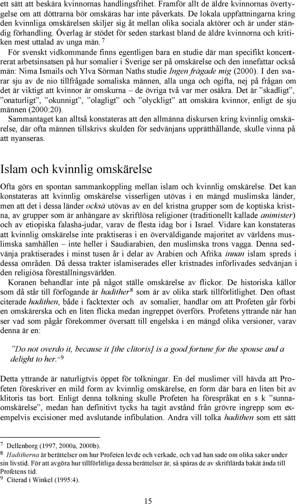 Överlag är stödet för seden starkast bland de äldre kvinnorna och kritiken mest uttalad av unga män.