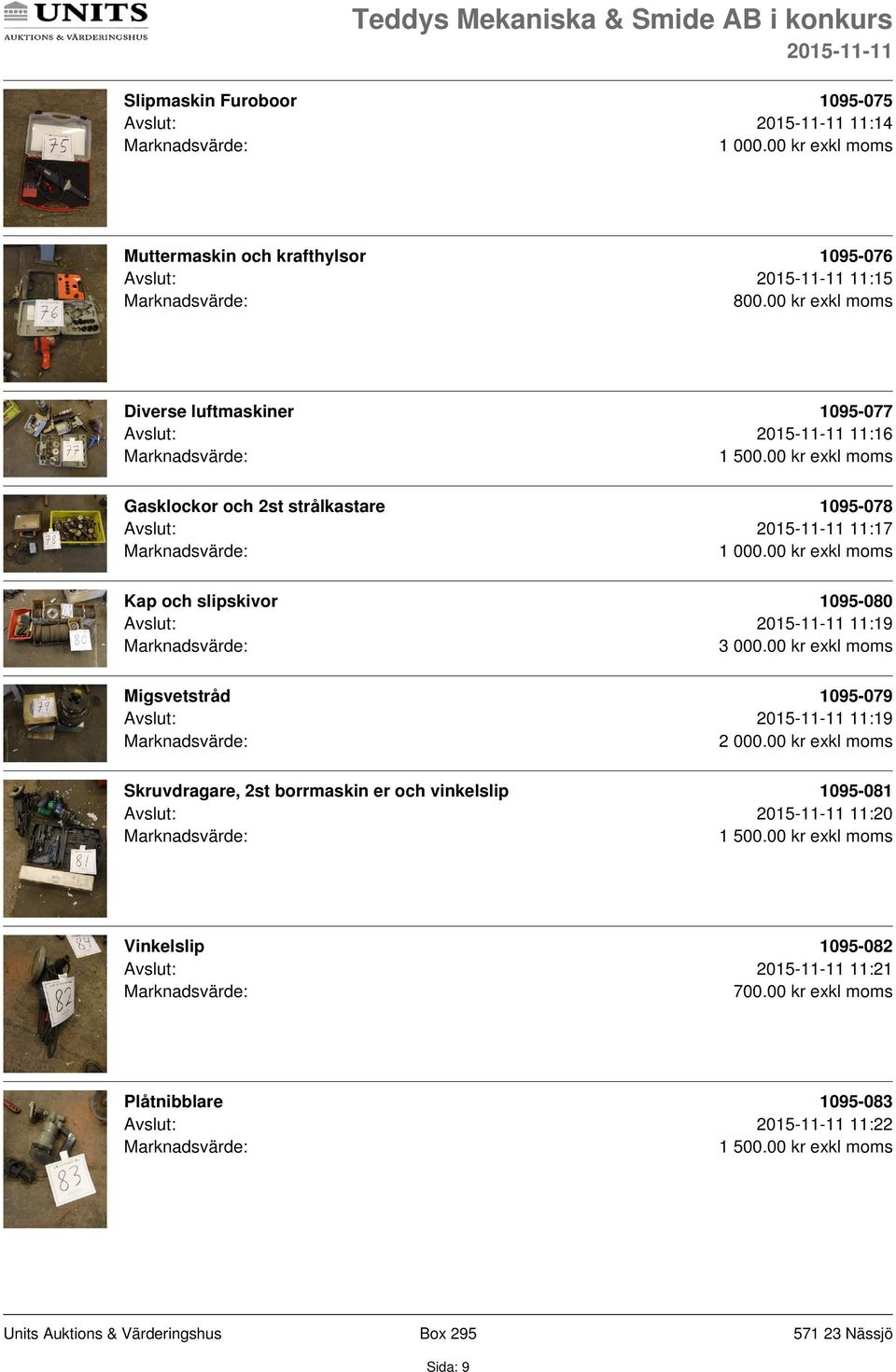 1095-080 Avslut: 11:19 Migsvetstråd 1095-079 Avslut: 11:19 Skruvdragare, 2st borrmaskin er och vinkelslip