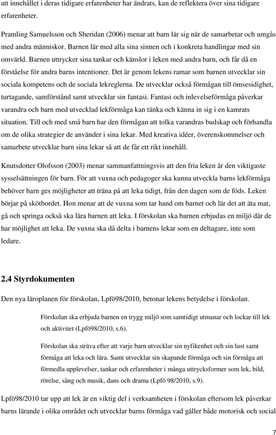 Barnen uttrycker sina tankar och känslor i leken med andra barn, och får då en förståelse för andra barns intentioner.