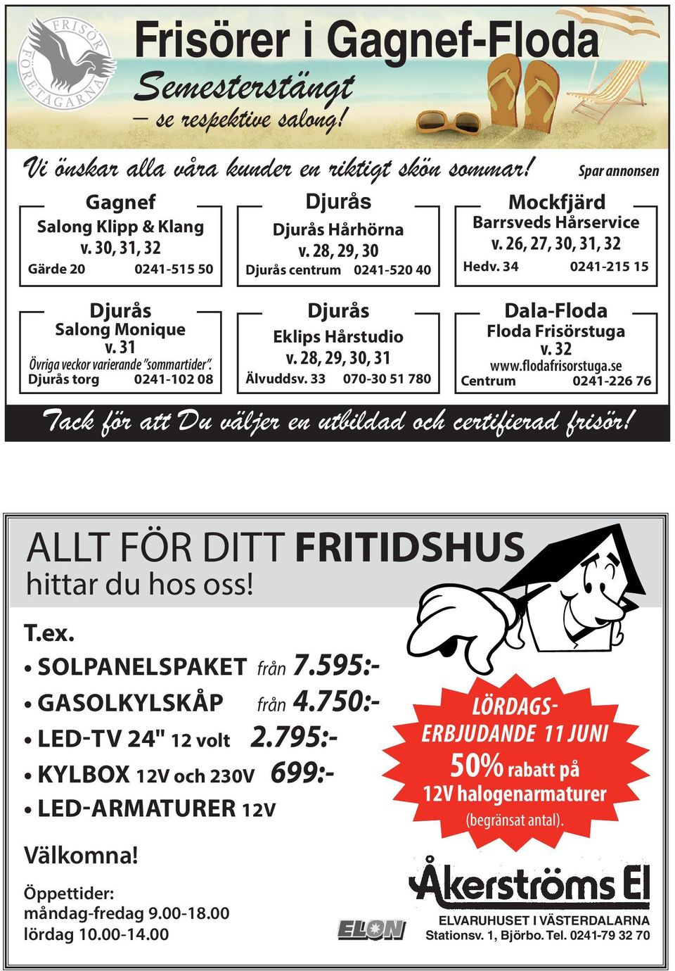 33 070-30 51 780 Spar annonsen Mockfjärd Barrsveds Hårservice v. 26, 27, 30, 31, 32 Hedv. 34 0241-215 15 Dala-Floda Floda Frisörstuga v. 32 www.flodafrisorstuga.