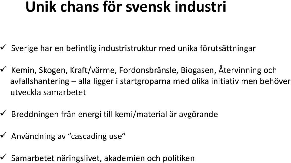 i startgroparna med olika initiativ men behöver utveckla samarbetet Breddningen från energi till