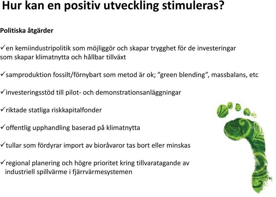 samproduktion fossilt/förnybart som metod är ok; green blending, massbalans, etc investeringsstöd till pilot- och demonstrationsanläggningar