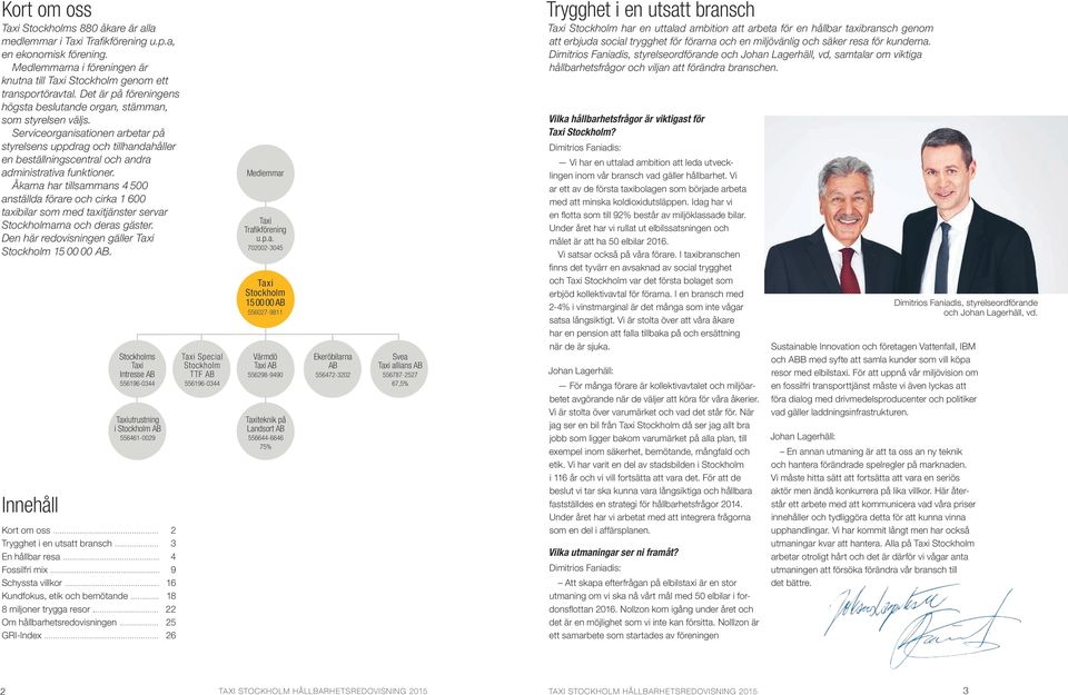 Serviceorganisationen arbetar på styrelsens uppdrag och tillhandahåller en beställningscentral och andra administrativa funktioner.