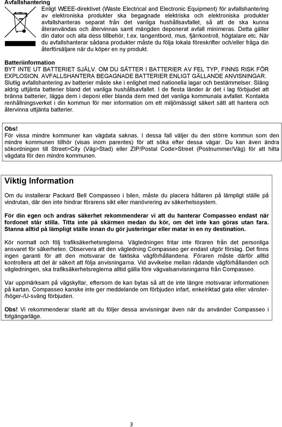 tangentbord, mus, fjärrkontroll, högtalare etc. När du avfallshanterar sådana produkter måste du följa lokala föreskrifter och/eller fråga din återförsäljare när du köper en ny produkt.