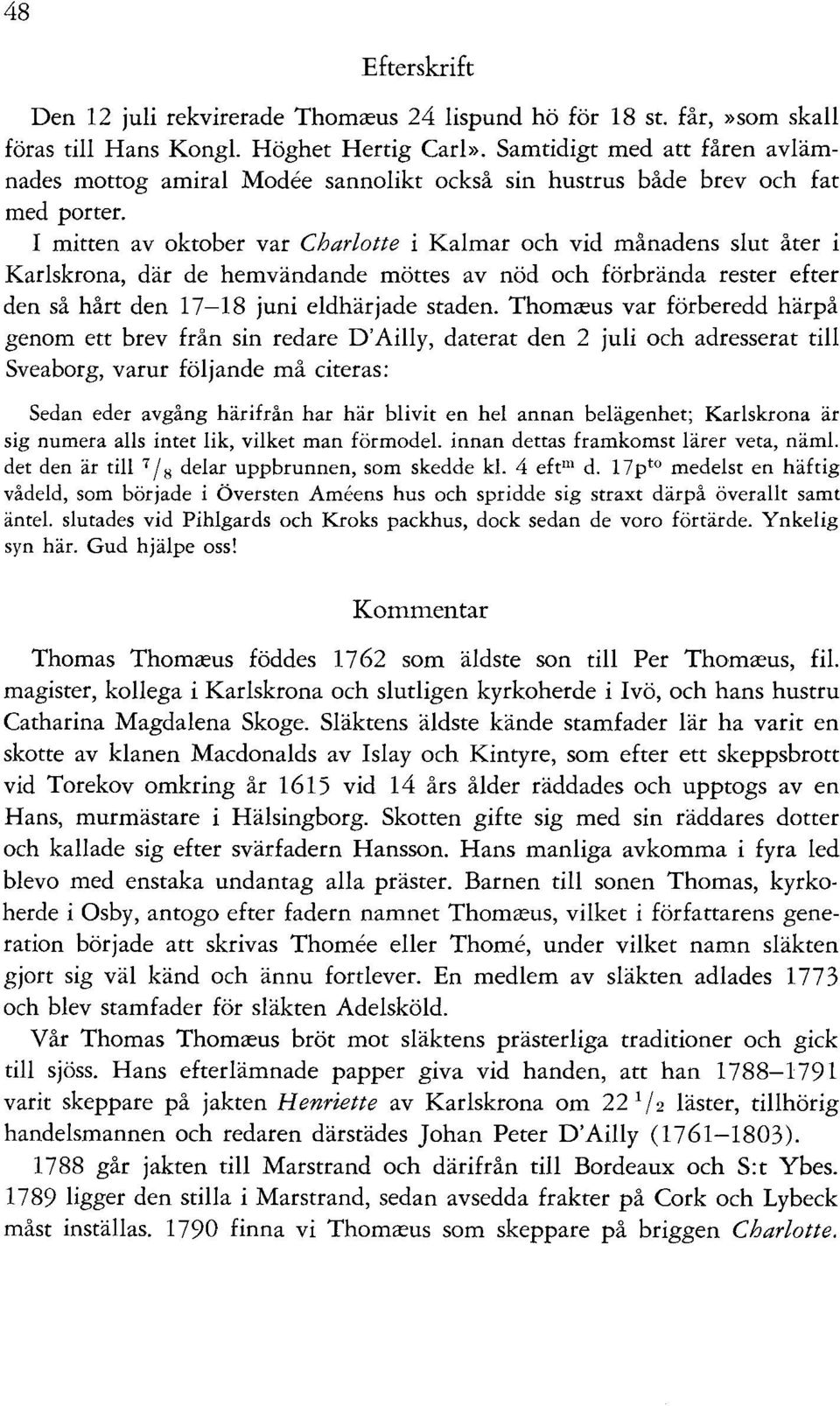 I mitten av oktober var Charlotte i Kalmar och vid månadens slut åter i Karlskrona, där de hemvändande möttes av nöd och förbrända rester efter den så hårt den 17-18 juni eldhärjade staden.